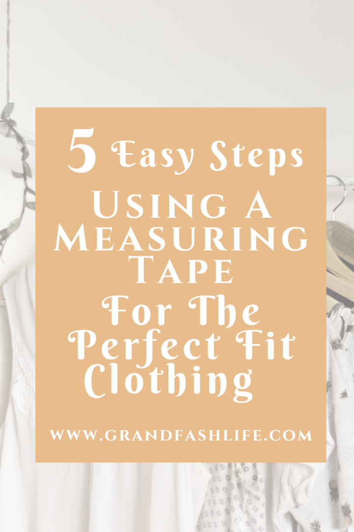 5 Easy Steps To Measuring Your Body For The Perfect Fit Clothing Using A Measuring Tape